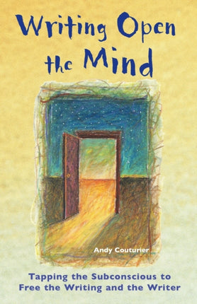 Writing Open The Mind: Tapping the Subconscious to Free the Writing and the Writer