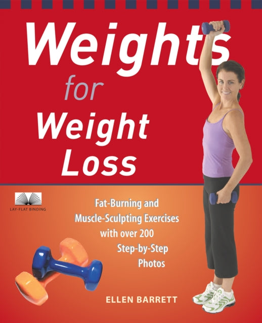 Weights For Weight Loss: Fat-Burning and Muscle-Sculpting Exercises with Over 200 Step-by-Step Photos