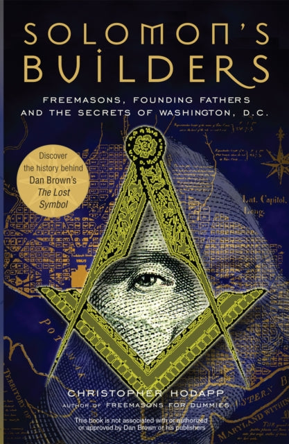 Solomon's Builders: Freemasons, Founding Fathers and the Secrets of Washington D.C.