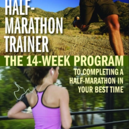 Beginner's Half-marathon Trainer: The 14-Week Program to Completing a Half-Marathon in Your Best Time