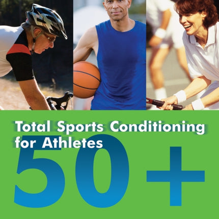 Total Sports Conditioning For Athletes 50+: Workouts for Staying at the Top of Your Game