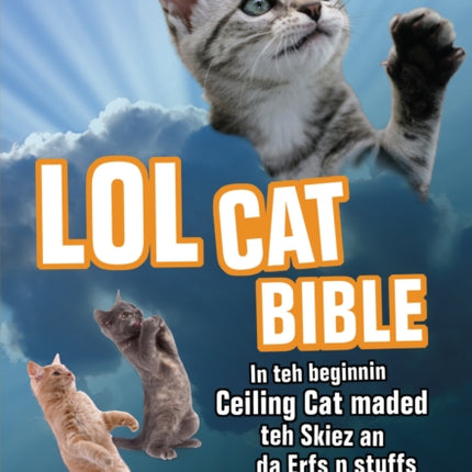 Lolcat Bible: In teh beginnin Ceiling Cat maded teh skiez An da Urfs n stuffs