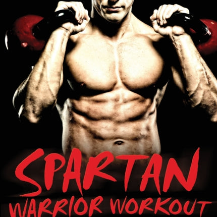 Spartan Warrior Workout: Get Action Movie Ripped in 30 Days