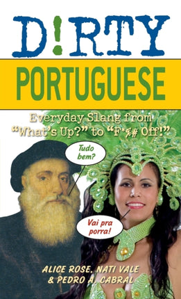 Dirty Portuguese: Everyday Slang from 'What's Up?' to 'F*%# Off'