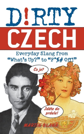 Dirty Czech: Everyday Slang from 'What's Up?' to
