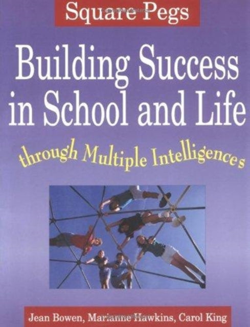 Square Pegs Building Success in School and Life Through Multiple Intelligences