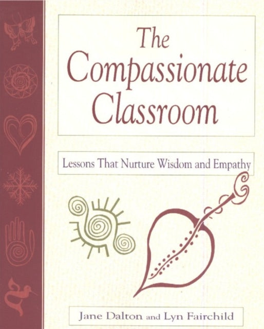 The Compassionate Classroom: Lessons That Nurture Wisdom and Empathy