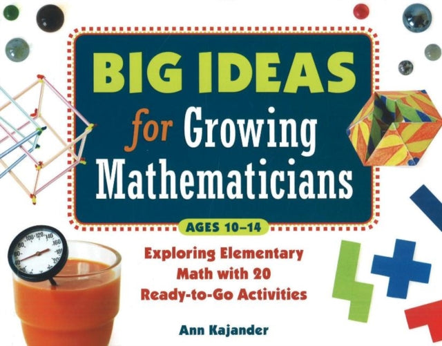 Big Ideas for Growing Mathematicians: Exploring Elementary Math with 20 Ready-to-Go Activities