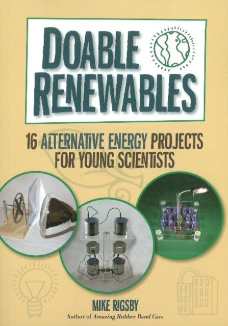 Doable Renewables: 16 Alternative Energy Projects for Young Scientists