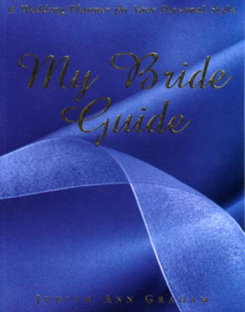 Mmy Bride Guide: A Wedding Planner for Your Personal Style