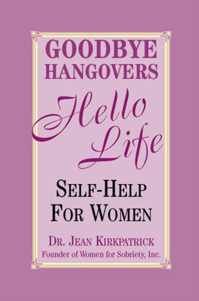 Goodbye Hangovers, Hello Life: Self-Help for Women