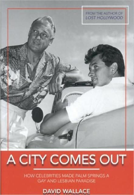 A City Comes Out: The Gay and Lesbian History of Palm Springs