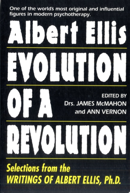 Albert Ellis: Evolution Of A Revolution: Selections from the Writings of Albert Ellis, Ph.D.