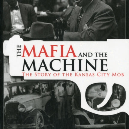 The Mafia And The Machine: The Story of the Kansas City Mob