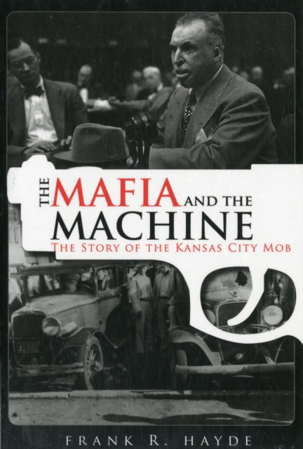 The Mafia And The Machine: The Story of the Kansas City Mob