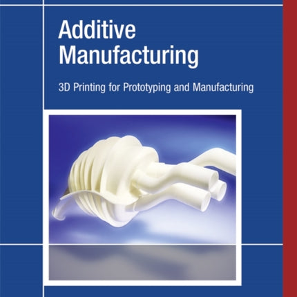 Additive Manufacturing: 3D Printing for Prototyping and Manufacturing