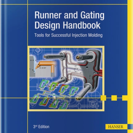 Runner and Gating Design Handbook: Tools for Successful Injection Molding