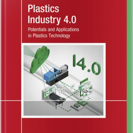 Plastics Industry 4.0: Potentials and Applications in Plastics Technology