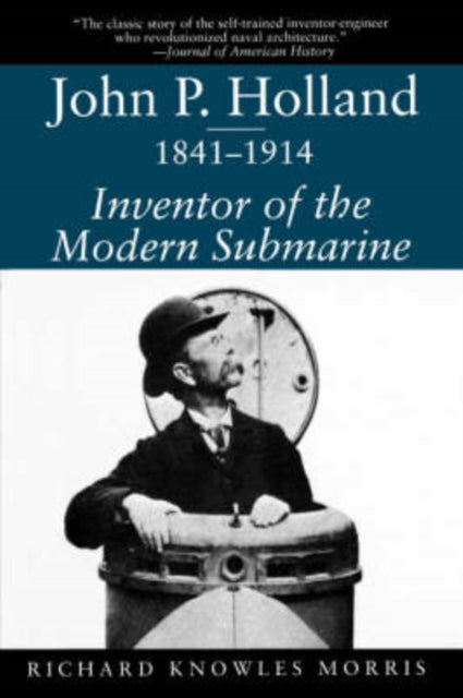 John P.Holland, 1841-1914: Inventor of the Modern