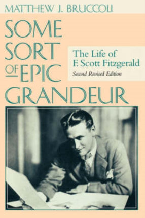 Some Sort of Epic Grandeur: The Life of F.Scott