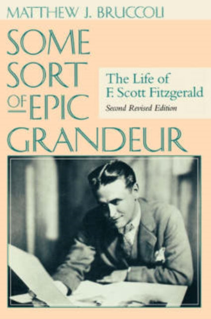 Some Sort of Epic Grandeur: The Life of F.Scott