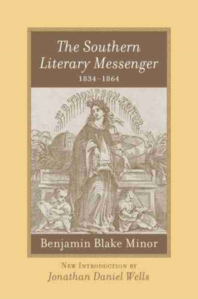 The Southern Literary Messenger, 1834-1864: Benjamin Blake Minor