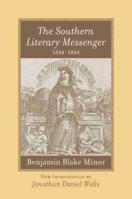 The Southern Literary Messenger, 1834-1864: Benjamin Blake Minor