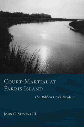 Court-martial at Parris Island: The Ribbon Creek Incident