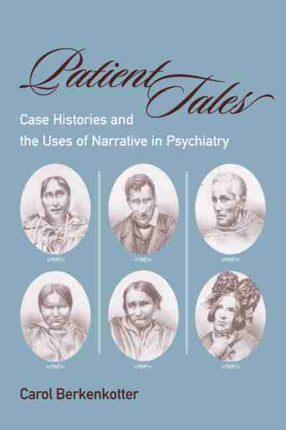 Patient Tales: Case Histories and the Uses of Narrative in Psychiatry