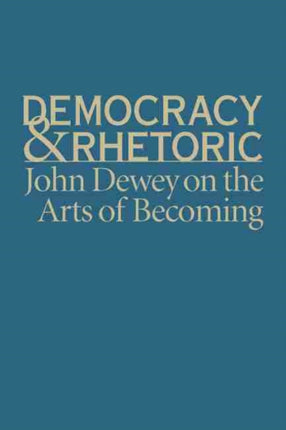Democracy and Rhetoric: John Dewey on the Arts of
