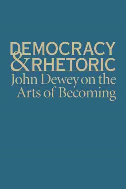 Democracy and Rhetoric: John Dewey on the Arts of