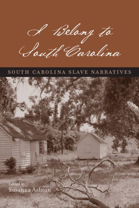 I BELONG TO SOUTH CAROLINA: South Carolina Slave Narratives