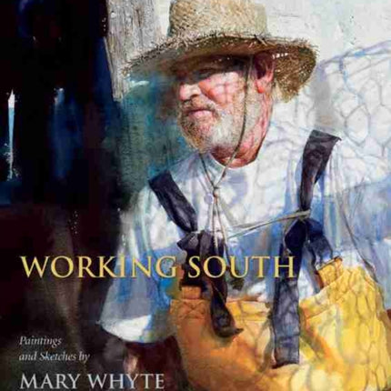 Working South: Paintings and Sketches by Mary Whyte