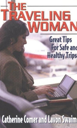 Travelling Woman: Great Tips for Safe and Healthy Trips