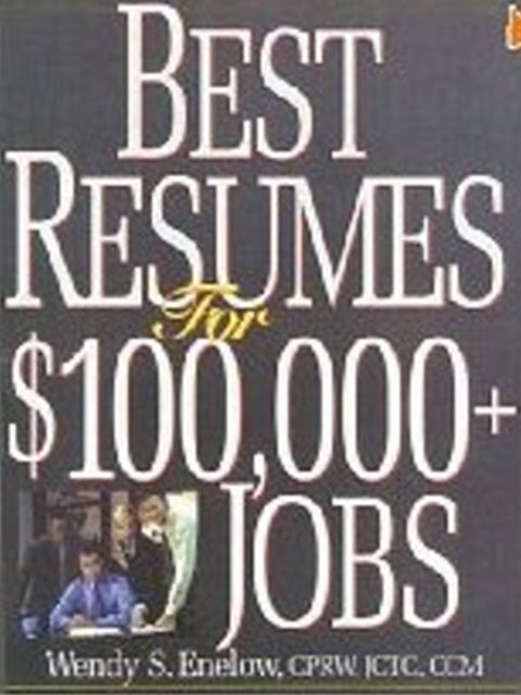 Best Resumes for $100,000+ Jobs: 2nd Edition