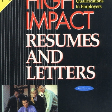 High Impact Resumes & Letters: How to Communicate Your Qualifications to Employers, 8th Edition