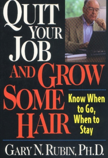 Quit Your Job & Grow Some Hair: Know When to Go, When to Stay