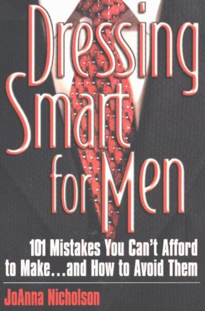 Dressing Smart for Men 101 Mistakes You Cant Afford to Make and How to Avoid Them Career Savvy 101 Mistakes You Cant Afford to Make  How to Avoid Them Career Savvy S