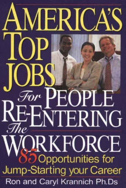 America's Top Jobs for People Re-Entering the Workforce: 85 Opportunities for Jump-Starting Your Career