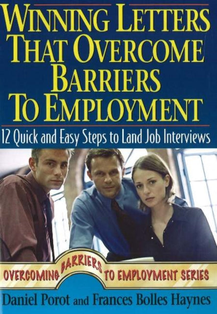 Winning Letters That Overcome Barriers to Employment 12 Quick and Easy Steps to Land Job Interviews 12 Quick  Easy Steps to Land Job Interviews