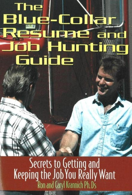 Blue Collar Resume & Job Hunting Guide: Secrets to Getting & Keeping the Job You Really Want