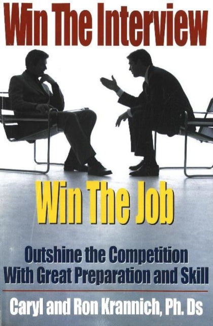 Win the Interview, Win the Job: Outshine the Competition with Great Preparation & Skill