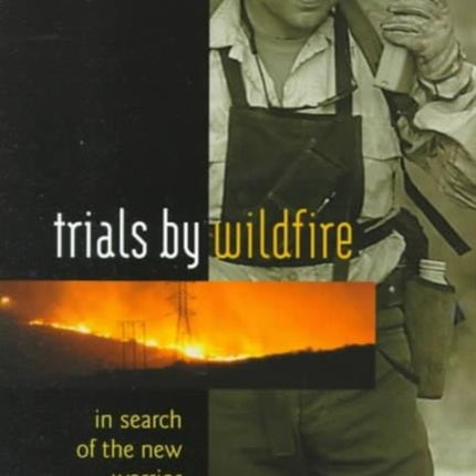 Trials By Wildfire: In Search Of The New Warrior