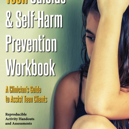 Teen Suicide & Self-Harm Prevention Workbook: A Clinician's Guide to Assist Teen Clients