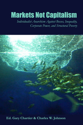 Markets Not Capitalism: Individualist Anarchism