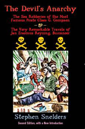 The Devil's Anarchy (second Edition): The Sea Robberies of the Most Famous Pirate Claes G. Compaen & the Very Remarkable Travels of Jan Erasmus Reyning, Buccan