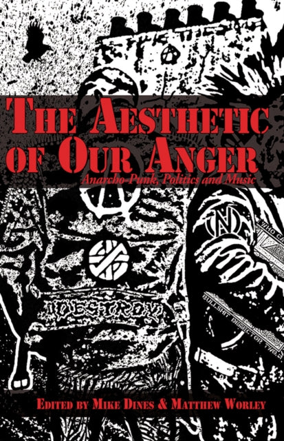 The Aesthetic Of Our Anger: Anarcho-Punk, Politics and Music