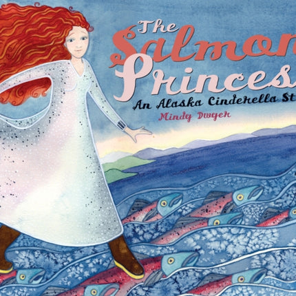 The Salmon Princess: An Alaska Cinderella Story