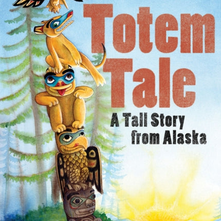 Totem Tale: A Tall Story from Alaska