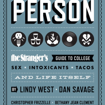 How to Be a Person: The Stranger's Guide to College, Sex, Intoxicants, Tacos, and Life Itself